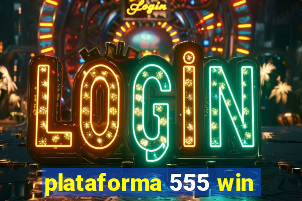 plataforma 555 win